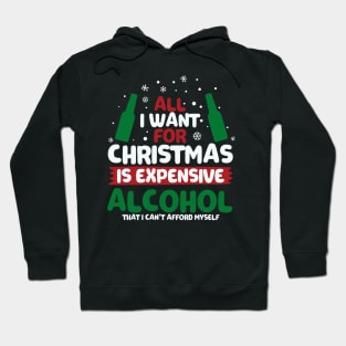 All I Want For Christmas Is Expensive Alcohol Hoodie